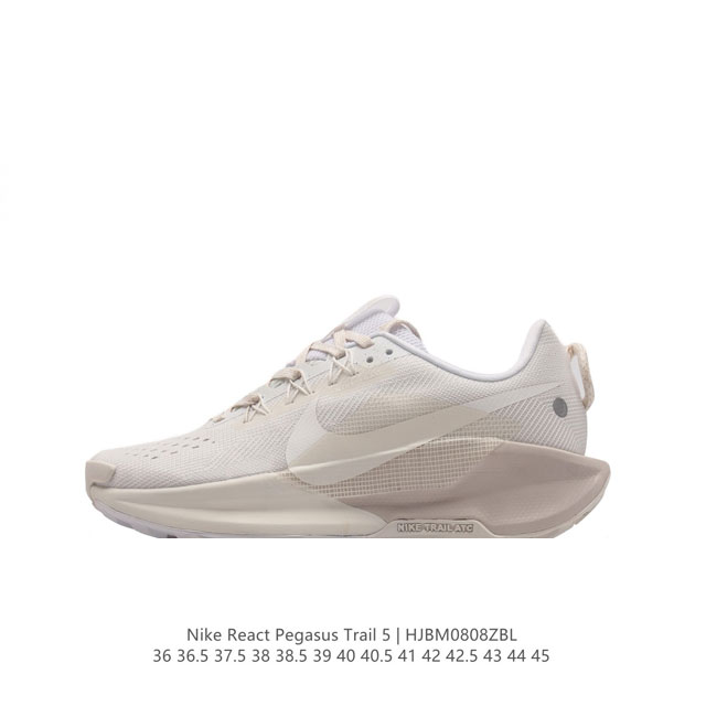 公司级 耐克 Nike Pegasustrail5男女越野跑步鞋夏新款耐克飞马该鞋款搭载出众回弹的 Reactx 泡绵中底，多种地面，皆可轻松驾驭。采用别致设计