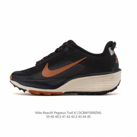 公司级 耐克 Nike Reactx Pegasustrail6 男款越野跑步鞋夏新款耐克飞马该鞋款搭载出众回弹的 Reactx 泡绵中底，多种地面，皆可轻松驾 - 点击图像关闭